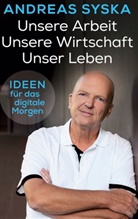 Andreas Syska - Unsere Arbeit. Unsere Wirtschaft. Unser Leben