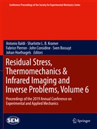 Antonio Baldi, Sven Bossuyt, John Considine, Johan Hoefnagels, Sharlotte L. B. Kramer, Sharlott L B Kramer... - Residual Stress, Thermomechanics & Infrared Imaging and Inverse Problems, Volume 6