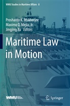 Jr. Mejia, Maximo Q. Mejia, Proshanto K. Mukherjee, Maxim Q Mejia Jr, Maximo Q Mejia Jr, Jingjing Xu - Maritime Law in Motion