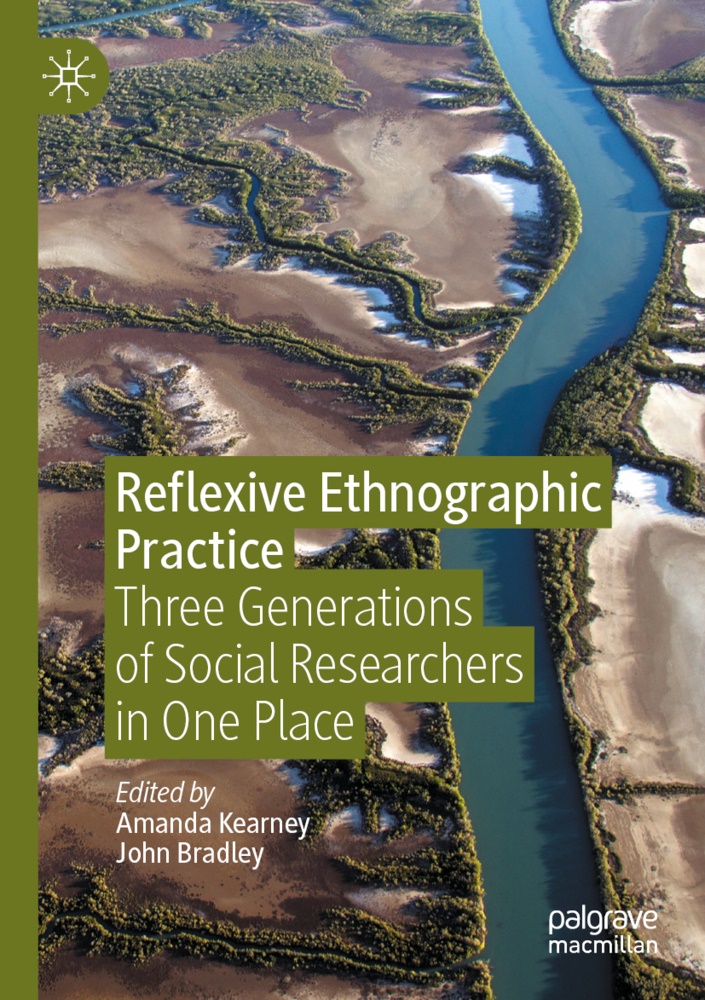 Bradley, Bradley, John Bradley, Amand Kearney, Amanda Kearney - Reflexive Ethnographic Practice Three Generations of Social Researchers in One Place
