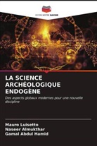 Naseer Almukthar, Gamal Abdul Hamid, Mauro Luisetto - LA SCIENCE ARCHÉOLOGIQUE ENDOGÈNE