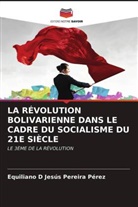 Equiliano D Jesús Pereira Pérez, Equiliano D. Jesús Pereira Pérez - LA RÉVOLUTION BOLIVARIENNE DANS LE CADRE DU SOCIALISME DU 21E SIÈCLE