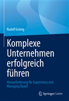 Rudolf Grünig - Komplexe Unternehmen erfolgreich führen