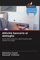 Alexandr Trofimow, Ekaterina Yarosh - Attività bancaria al dettaglio