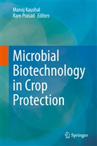 Mano Kaushal, Manoj Kaushal, Prasad, Prasad, Ram Prasad - Microbial Biotechnology in Crop Protection