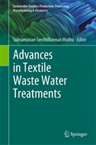 Subramanian Senthilkannan Muthu, Subramania Senthilkannan Muthu, Subramanian Senthilkannan Muthu - Advances in Textile Waste Water Treatments