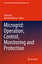 Biswal, Biswal, Monalisa Biswal, Papi Ray, Papia Ray - Microgrid: Operation, Control, Monitoring and Protection
