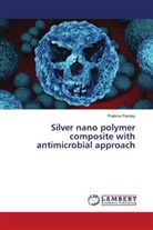 Pratima Pandey - Silver nano polymer composite with antimicrobial approach
