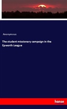 Anonymous - The student missionary campaign in the Epworth League