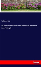 William Hird - An Affectionate Tribute to the Memory of the Late Dr. John Fothergill