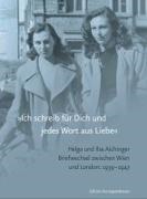 Helg Aichinger, Helga Aichinger, Ils Aichinger, Ilse Aichinger, Nikola Herweg, … - »Ich schreib für Dich und jedes Wort aus Liebe« Briefwechsel, Wien-London 1939-1947