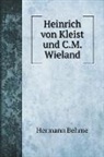 Hermann Behme - Heinrich von Kleist und C.M. Wieland