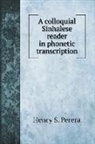 Henry S. Perera - A colloquial Sinhalese reader in phonetic transcription
