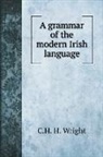 C. H. H. Wright - A grammar of the modern Irish language
