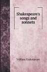 William Shakespeare - Shakespeare's songs and sonnets