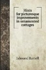 Edmund Bartell - Hints for picturesque improvements in ornamented cottages