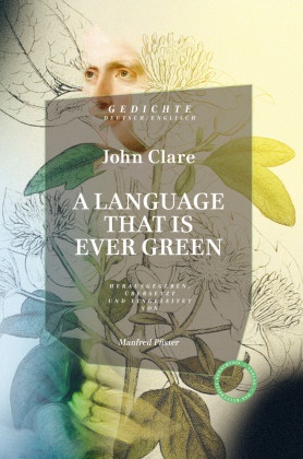 John Clare, Manfre Pfister, Manfred Pfister - A Language that is ever green. - Gedichte. Englisch/Deutsch