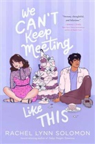 Rachel Lynn Solomon - We Can't Keep Meeting Like This