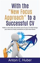 Anton C. Huber - With the "New Focus Approach" to a Successful CV