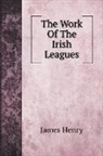 James Henry - The Work Of The Irish Leagues