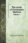Christopher Marlowe - The works of Christopher Marlowe