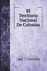 Juan T. Camacho - El Territorio Nacional De Colonias