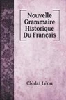 Clédat Léon - Nouvelle Grammaire Historique Du Français