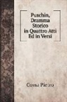 Cossa Pietro - Puschin, Dramma Storico in Quattro Atti Ed in Versi