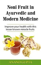 Anand Gupta - Noni Fruit in Ayurvedic and Modern Medicine