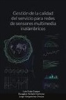 Luis Cobo Campo, Dougglas Hurtado Carmona, Jorge Vengoechea Orozco - Gestión de la calidad del servicio para redes de sensores multimedia inalámbricos