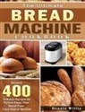 Dennis Willis - The Ultimate Bread Machine Cookbook