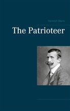 Heinrich Mann - The Patrioteer