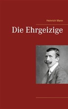 Heinrich Mann - Die Ehrgeizige