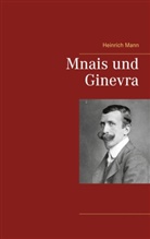 Heinrich Mann - Mnais und Ginevra