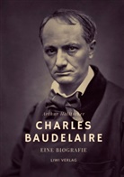 Arthur Holitscher - Charles Baudelaire. Eine Biografie