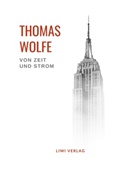 Thomas Wolfe - Thomas Wolfe: Von Zeit und Strom