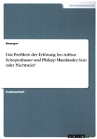 anonym, Anonymous - Das Problem der Erlösung bei Arthur Schopenhauer und Philipp Mainländer. Sein oder Nichtsein?