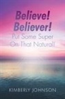 Kimberly Johnson - Believe! Believer! Put Some Super On That Natural!