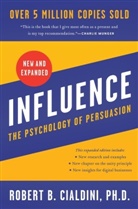 PhD Robert B Cialdini, Robert B Cialdini, Robert B. Cialdini - Influence, New and Expanded