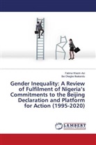 Ibe Okegbe Ifeakandu, Fatima Waziri¿Azi, Fatima Waziri-Azi - Gender Inequality: A Review of Fulfilment of Nigeria's Commitments to the Beijing Declaration and Platform for Action (1995-2020)