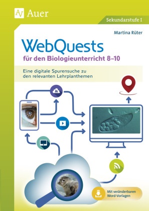 Martina Rüter - WebQuests für den Biologieunterricht 8-10 Eine digitale Spurensuche zu den relevanten Lehrplanthemen (8. bis 10. Klasse). Mit Downloadmaterialien