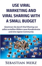 Sebastian Merz - Use Viral Marketing and Viral Sharing with a Small Budget