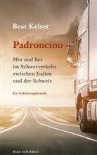 Beat Keiser - Padroncino - Hin und her im Schwerverkehr zwischen Italien und der Schweiz