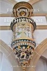Robert Kolb, Timothy Schmeling, Aaron Moldenhauer - Five Centuries of Lutheranism