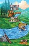 Peter Martin - Once This River Ran Clear