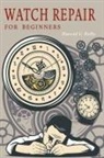 Harold C. Kelly - Watch Repair for Beginners