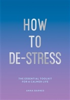., Anna Barnes - How to De-Stress
