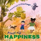 LOUISE SPILSBURY, Sofia Moore, Louise Spilsbury, Spilsbury Louise, Sofia Moore - A World Full of Feelings: Finding Happiness