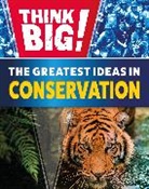 Izzi Howell, Howell Izzi, Wayland Publishers - Think Big!: The Greatest Ideas in Conservation