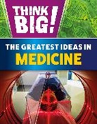 Sonya Newland, Newland Sonya, Wayland Publishers - Think Big!: The Greatest Ideas in Medicine